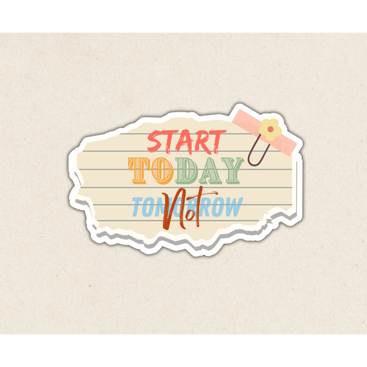 Start Today Not Tomorrow|Die Cut Sticker